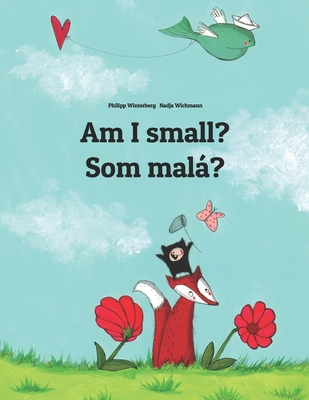 Am I small? Som malá?: Children's Picture Book English-Slovak (Bilingual Edition) - Nadja Wichmann