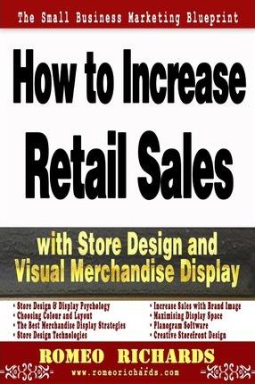 How to Increase Retail Sales with Store Design and Visual Merchandise Display - Romeo Richards