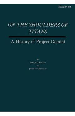 Poza produsului On the Shoulders of Titans: A History of Project Gemini - James M. Grimwood