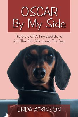Oscar by My Side: The Story of a Tiny Dachshund and the Girl Who Loved the Sea - Linda Atkinson