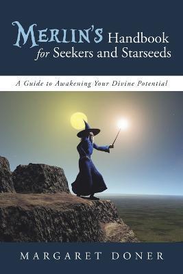 Merlin's Handbook for Seekers and Starseeds: A Guide to Awakening Your Divine Potential - Margaret Doner
