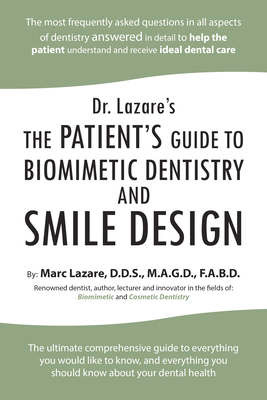 Dr. Lazare's: The Patient's Guide to Biomimetic Dentistry and Smile Design - Marc Lazare D. D. S. M. A. G. D. F. A. B