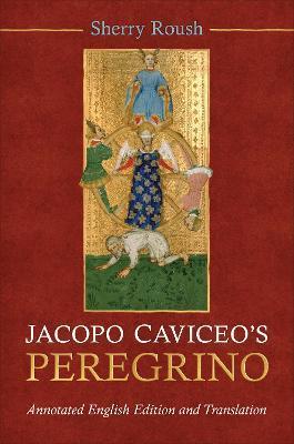 Jacopo Caviceo's Peregrino: Annotated English Edition and Translation - Sherry Roush