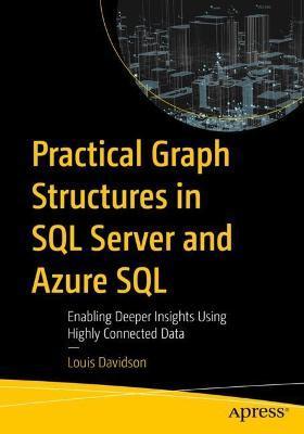 Practical Graph Structures in SQL Server and Azure SQL: Enabling Deeper Insights Using Highly Connected Data - Louis Davidson