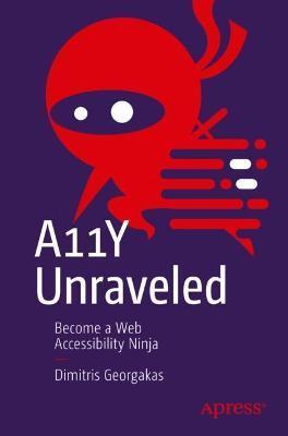 A11y Unraveled: Become a Web Accessibility Ninja - Dimitris Georgakas
