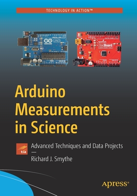 Arduino Measurements in Science: Advanced Techniques and Data Projects - Richard J. Smythe