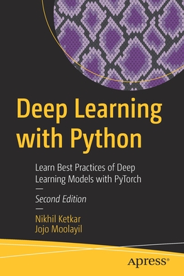 Deep Learning with Python: Learn Best Practices of Deep Learning Models with Pytorch - Nikhil Ketkar