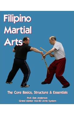 Coperta cărții 'Filipino Martial Arts - The Core Basics, Structure, & Essentials - Dan Anderson'