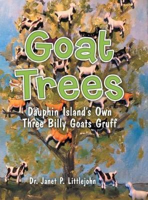Goat Trees: Dauphin Island's Own Three Billy Goats Gruff - Janet P. Littlejohn