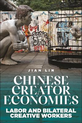 Chinese Creator Economies: Labor and Bilateral Creative Workers - Jian Lin