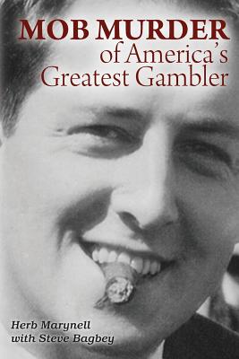 Mob Murder of America's Greatest Gambler - Steve Bagbey