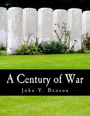 A Century of War (Large Print Edition): Lincoln, Wilson, and Roosevelt - John V. Denson