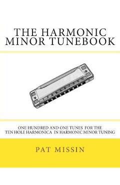 Coperta cărții 'The Harmonic Minor Tunebook: One Hundred and One Tunes for the Ten Hole Harmonica in Harmonic Minor Tuning - Pat Missin'