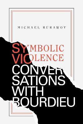Symbolic Violence: Conversations with Bourdieu - Michael Burawoy