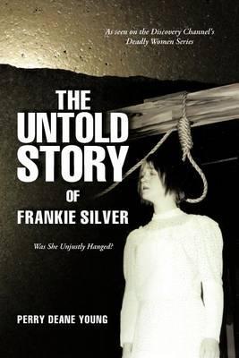 The Untold Story of Frankie Silver: Was She Unjustly Hanged? - Perry Deane Young