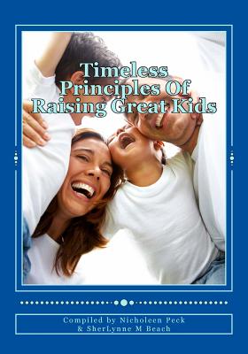 Timeless Principles Of Raising Great Kids: Discover timeless wisdom, seemingly magical secrets to building strong families and a practical, step-by-st - Jerry Norton