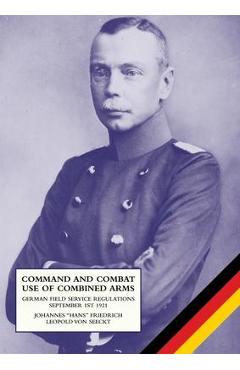 Coperta cărții 'Command and Combat Use of Combined Arms: German Field Service Regulations September 1st 1921 - Johannes Friedrich'