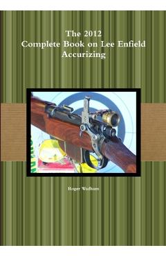 Coperta cărții 'The 2012 Complete Book on Lee Enfield Accurizing B&W - Roger Wadham'