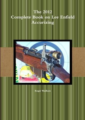 The 2012 Complete Book on Lee Enfield Accurizing B&W - Roger Wadham