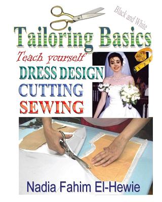 Tailoring Basics: Teach Yourself Dress Design, Cutting, and Sewing - Nadia Fahim El-hewie