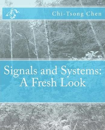 Signals and Systems: A Fresh Look - Chi-tsong Chen