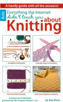 Everything the Internet Didn't Teach You about Knitting - Rita Weiss