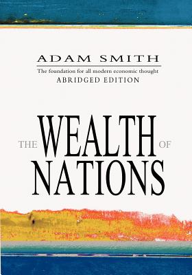 The Wealth Of Nations: Abridged - Adam Smith