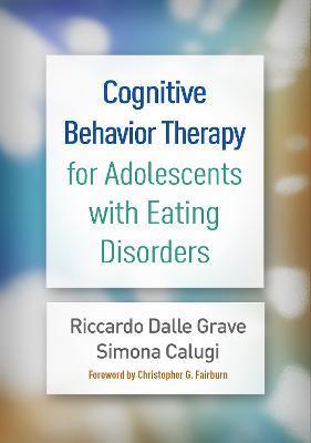 Cognitive Behavior Therapy for Adolescents with Eating Disorders - Riccardo Dalle Grave