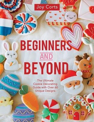 Beginners and Beyond: Step by Step Cookie Creation - Joy Corts