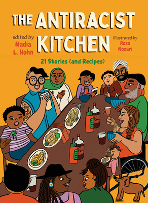 The Antiracist Kitchen: 21 Stories (and Recipes) - Nadia L. Hohn