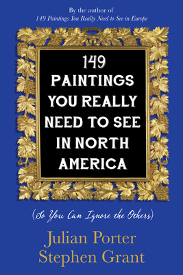149 Paintings You Really Need to See in North America: (So You Can Ignore the Others) - Julian Porter