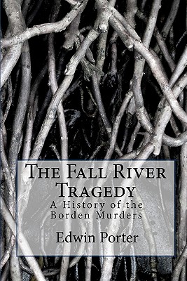 The Fall River Tragedy: A History of the Borden Murders - Michael W. Paulson