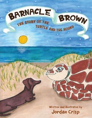 Barnacle Brown: The Story of the Turtle and the Hound - Jordan Crisp