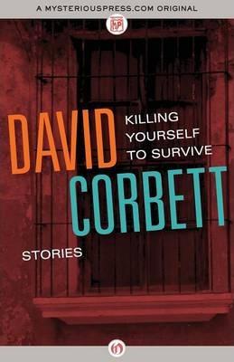 Coperta cărții 'Killing Yourself to Survive: Stories - David Corbett'