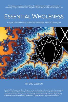 Essential Wholeness: Integral Psychotherapy, Spiritual Awakening, and the Enneagram - Eric Lyleson