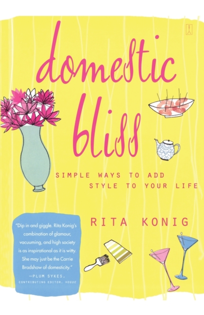 Domestic Bliss: Simple Ways to Add Style to Your Life - Rita Konig