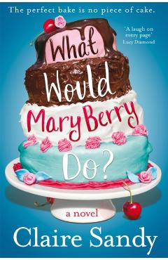 What Would Mary Berry Do? - Claire Sandy