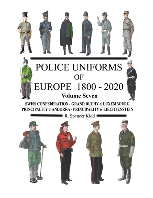 Police Uniforms of Europe 1800 - 2020 Volume Seven - Ron Kidd