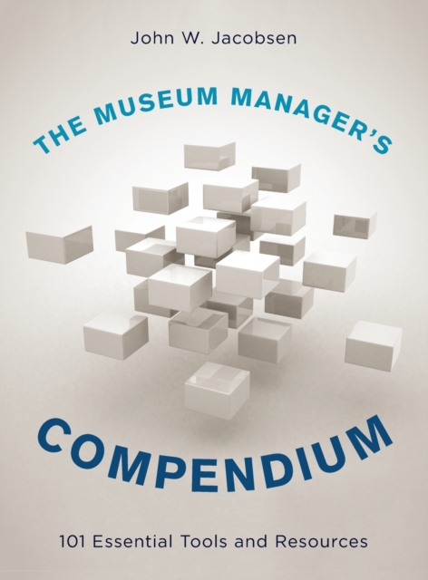 The Museum Manager's Compendium: 101 Essential Tools and Resources - John W. Jacobsen