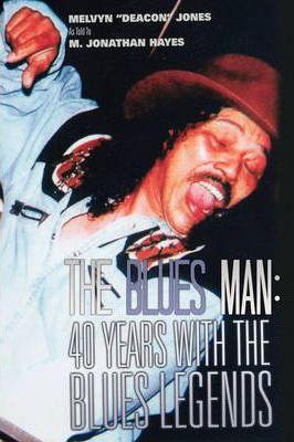 The Blues Man: 40 Years with the Blues Legends - Melvyn Jones