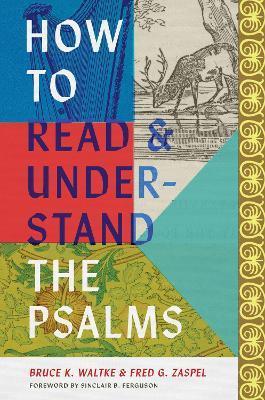 How to Read and Understand the Psalms - Bruce K. Waltke