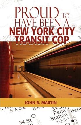 Proud to Have Been a New York City Transit Cop - John R. Martin