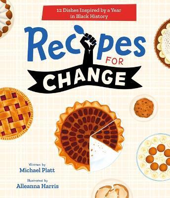 Recipes for Change: 12 Dishes Inspired by a Year in Black History - Michael Platt