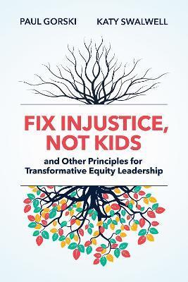 Fix Injustice, Not Kids and Other Principles for Transformative Equity Leadership - Paul Gorski