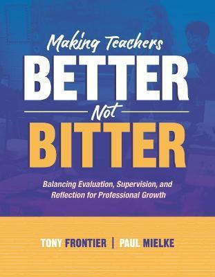 Making Teachers Better, Not Bitter: Balancing Evaluation, Supervision, and Reflection for Professional Growth - Tony Frontier
