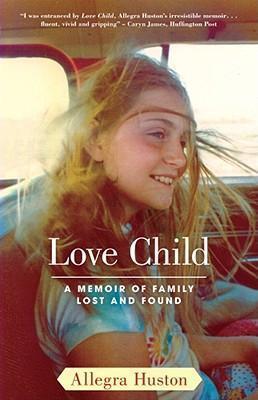 Love Child: A Memoir of Family Lost and Found - Allegra Huston