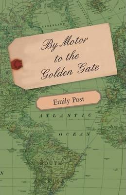By Motor to the Golden Gate - Emily Post