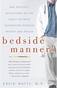 Poza produsului Bedside Manners: One Doctor's Reflections on the Oddly Intimate Encounters Between Patient and Healer - David Watts