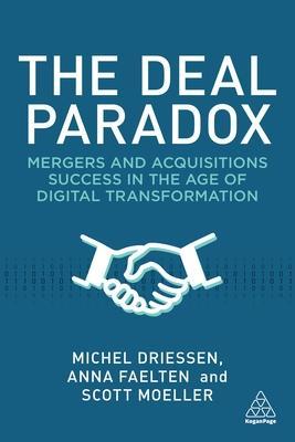 The Deal Paradox: Mergers and Acquisitions Success in the Age of Digital Transformation - Anna Faelten