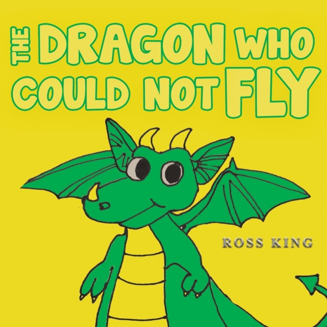 The Dragon Who Could Not Fly - Ross King